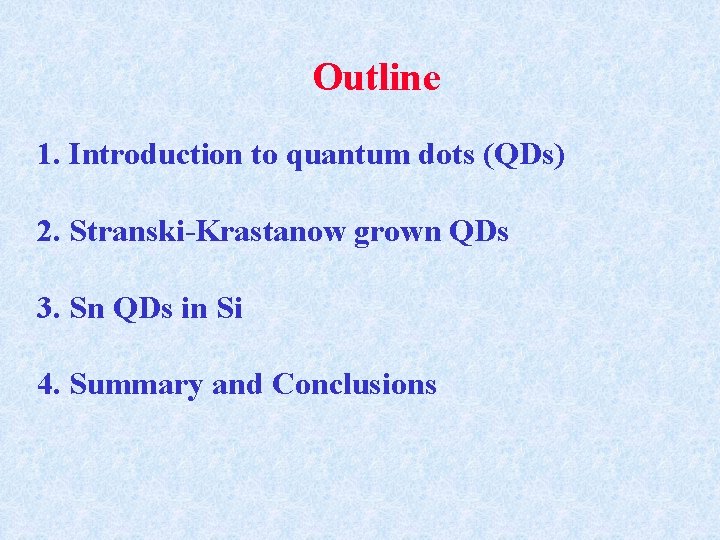 Outline 1. Introduction to quantum dots (QDs) 2. Stranski-Krastanow grown QDs 3. Sn QDs