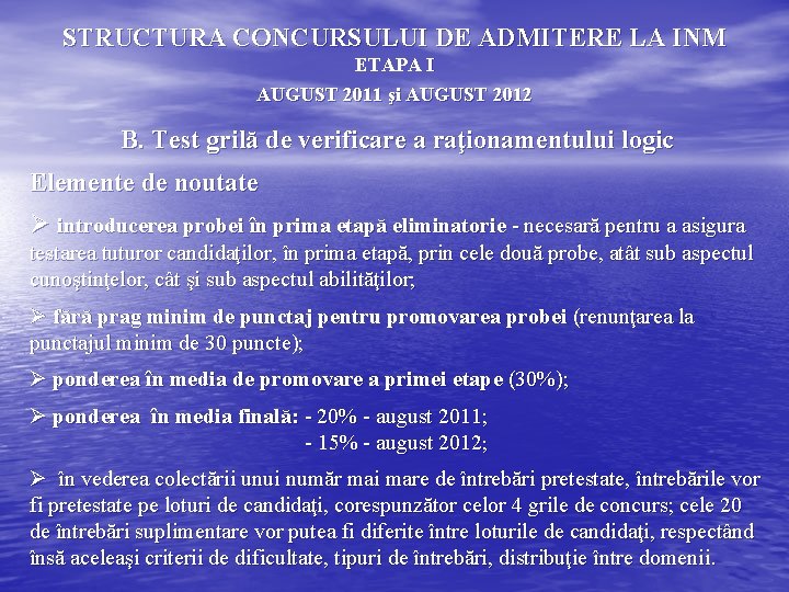 STRUCTURA CONCURSULUI DE ADMITERE LA INM ETAPA I AUGUST 2011 şi AUGUST 2012 B.