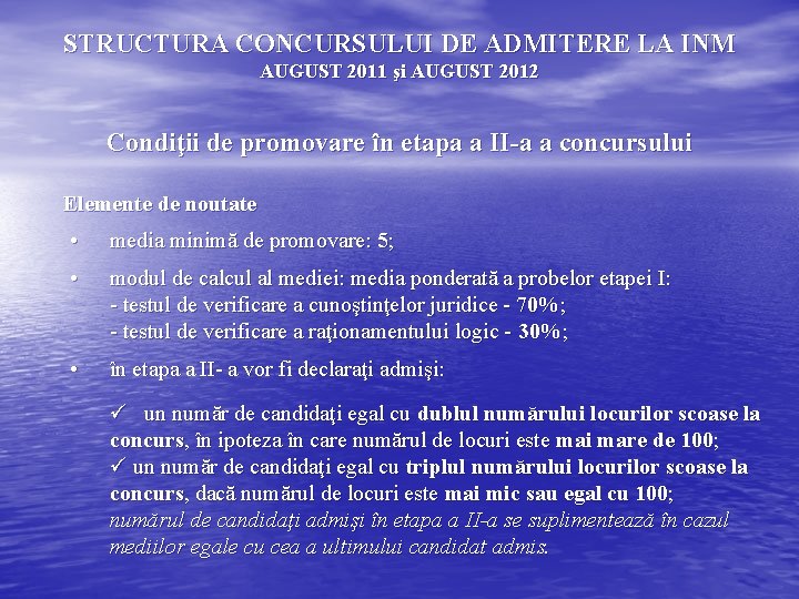 STRUCTURA CONCURSULUI DE ADMITERE LA INM AUGUST 2011 şi AUGUST 2012 Condiţii de promovare