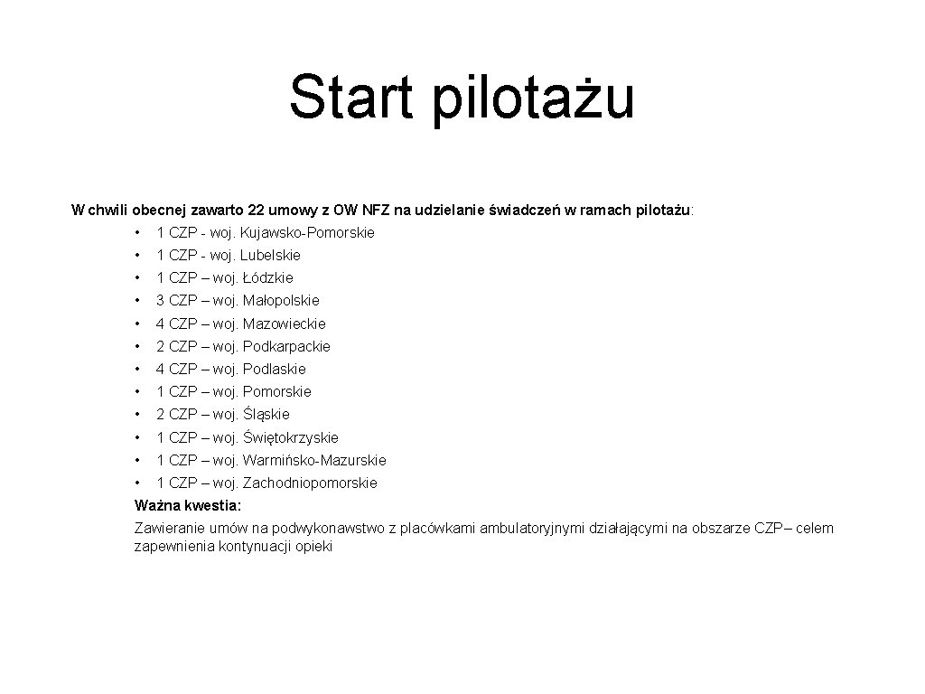 Start pilotażu W chwili obecnej zawarto 22 umowy z OW NFZ na udzielanie świadczeń Start pilotażu W chwili obecnej zawarto 22 umowy z OW NFZ na udzielanie świadczeń