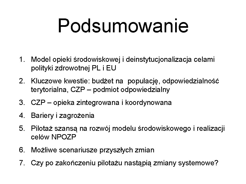 Podsumowanie 1. Model opieki środowiskowej i deinstytucjonalizacja celami polityki zdrowotnej PL i EU 2.