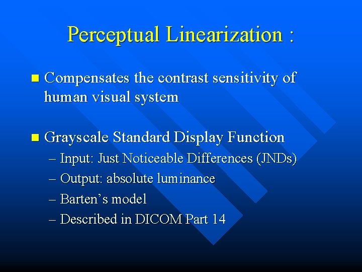 Perceptual Linearization : n Compensates the contrast sensitivity of human visual system n Grayscale