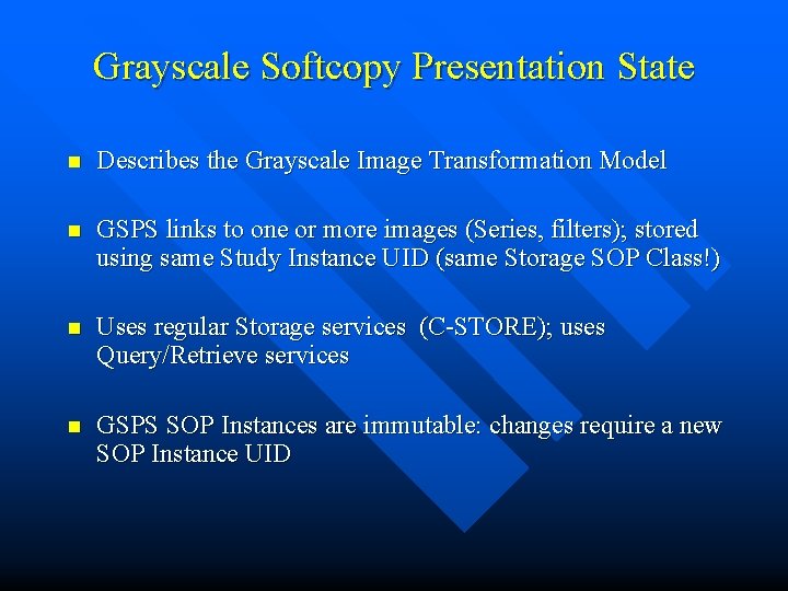 Grayscale Softcopy Presentation State n Describes the Grayscale Image Transformation Model n GSPS links