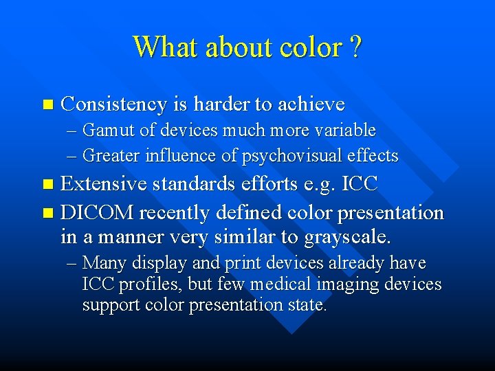 What about color ? n Consistency is harder to achieve – Gamut of devices