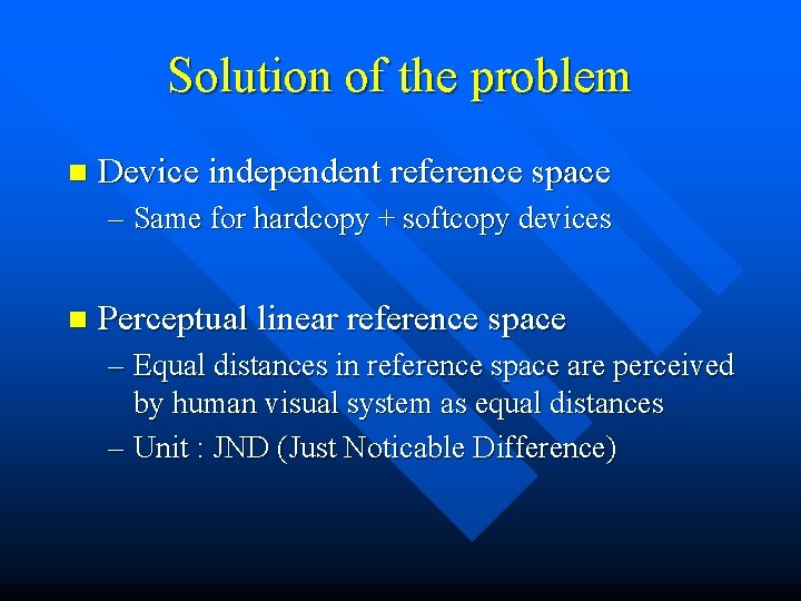 Solution of the problem n Device independent reference space – Same for hardcopy +