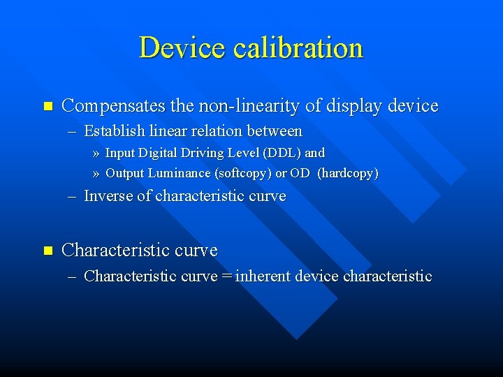 Device calibration n Compensates the non-linearity of display device – Establish linear relation between