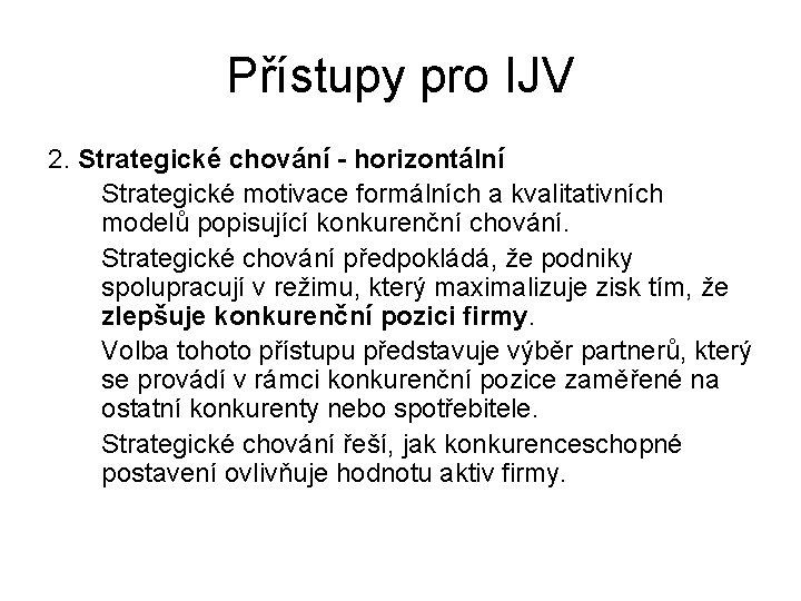 Přístupy pro IJV 2. Strategické chování - horizontální Strategické motivace formálních a kvalitativních modelů