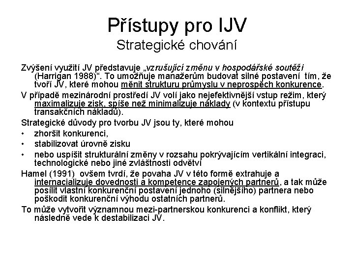 Přístupy pro IJV Strategické chování Zvýšení využití JV představuje „vzrušující změnu v hospodářské soutěži