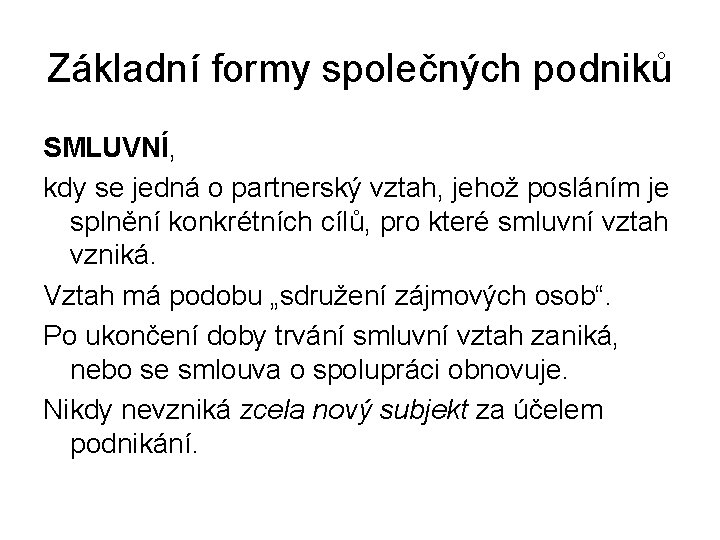 Základní formy společných podniků SMLUVNÍ, kdy se jedná o partnerský vztah, jehož posláním je