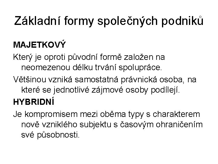 Základní formy společných podniků MAJETKOVÝ Který je oproti původní formě založen na neomezenou délku