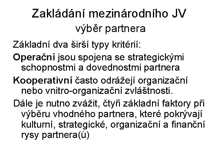 Zakládání mezinárodního JV výběr partnera Základní dva širší typy kritérií: Operační jsou spojena se