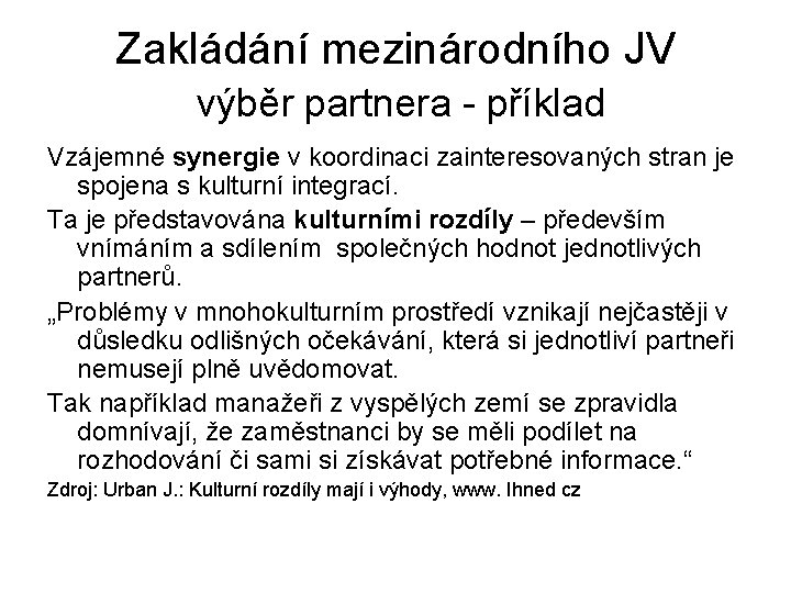 Zakládání mezinárodního JV výběr partnera - příklad Vzájemné synergie v koordinaci zainteresovaných stran je