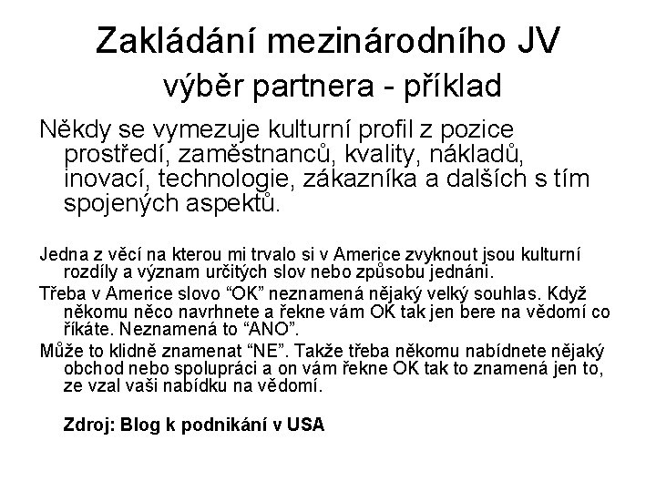 Zakládání mezinárodního JV výběr partnera - příklad Někdy se vymezuje kulturní profil z pozice