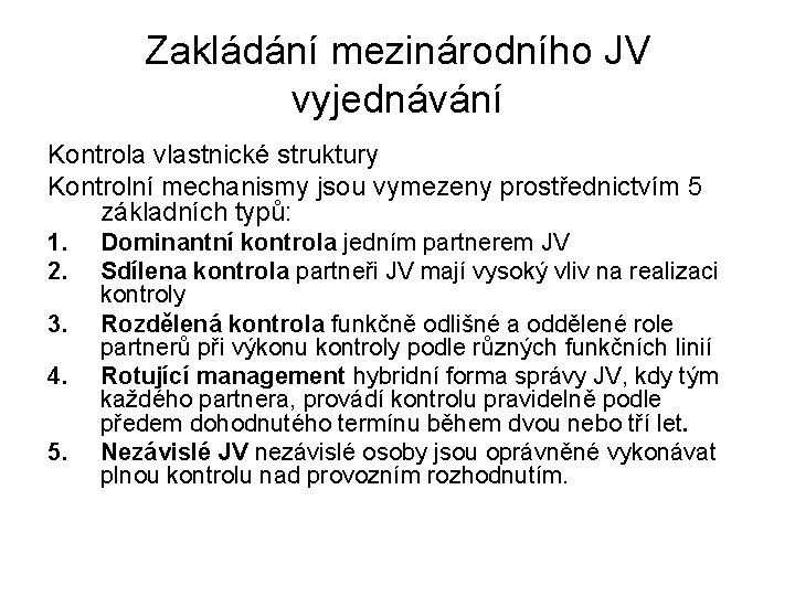 Zakládání mezinárodního JV vyjednávání Kontrola vlastnické struktury Kontrolní mechanismy jsou vymezeny prostřednictvím 5 základních