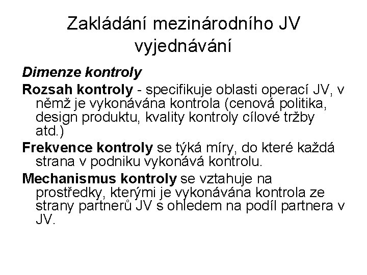 Zakládání mezinárodního JV vyjednávání Dimenze kontroly Rozsah kontroly - specifikuje oblasti operací JV, v