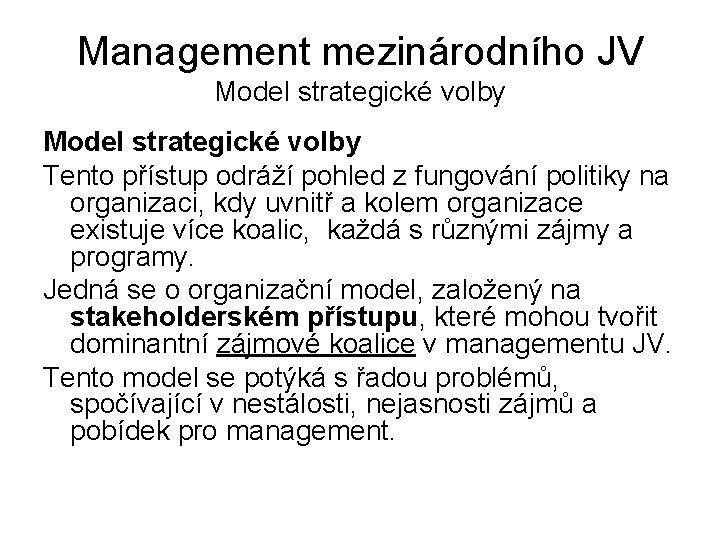 Management mezinárodního JV Model strategické volby Tento přístup odráží pohled z fungování politiky na