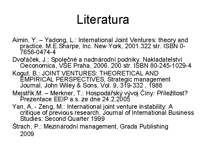 Literatura Aimin, Y. – Yadong, L. : International Joint Ventures: theory and practice. M.