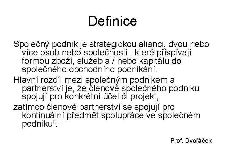 Definice Společný podnik je strategickou alianci, dvou nebo více osob nebo společnosti , které