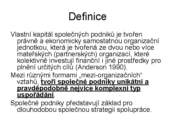 Definice Vlastní kapitál společných podniků je tvořen právně a ekonomicky samostatnou organizační jednotkou, která