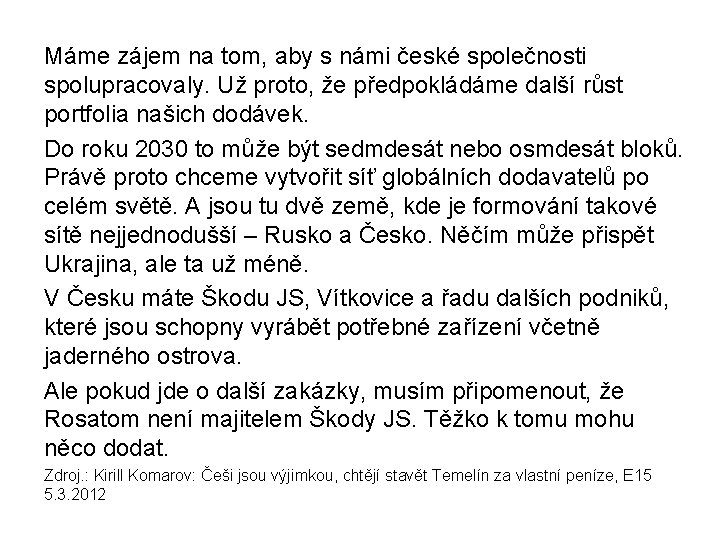 Máme zájem na tom, aby s námi české společnosti spolupracovaly. Už proto, že předpokládáme