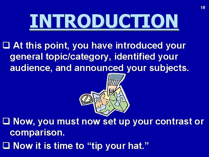 INTRODUCTION 15 q At this point, you have introduced your general topic/category, identified your