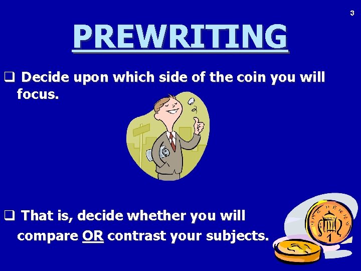 PREWRITING q Decide upon which side of the coin you will focus. q That