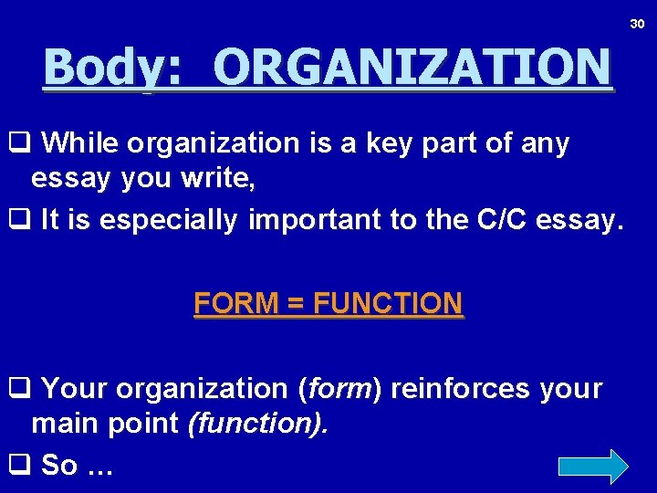 30 Body: ORGANIZATION q While organization is a key part of any essay you
