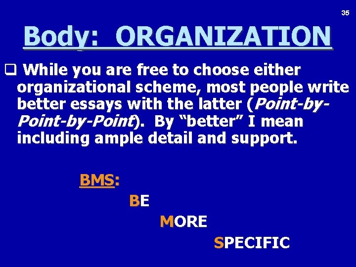 35 Body: ORGANIZATION q While you are free to choose either organizational scheme, most