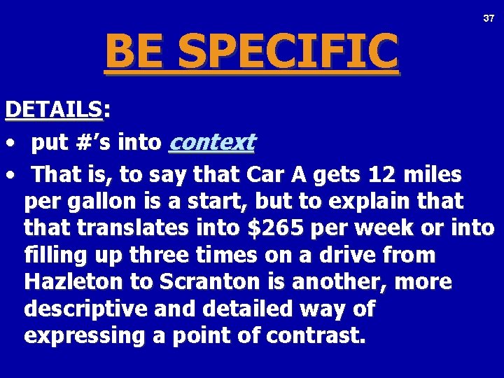 BE SPECIFIC 37 DETAILS: • put #’s into context • That is, to say