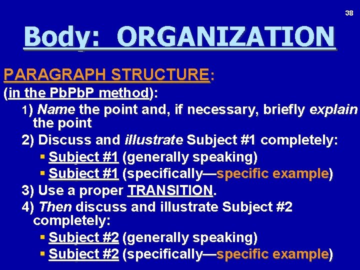 38 Body: ORGANIZATION PARAGRAPH STRUCTURE: (in the Pb. P method): 1) Name the point