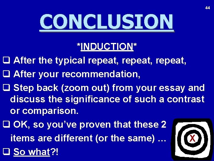CONCLUSION 44 *INDUCTION* q After the typical repeat, q After your recommendation, q Step