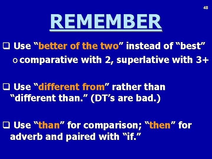 REMEMBER 48 q Use “better of the two” instead of “best” o comparative with