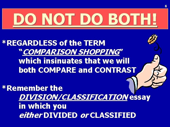 6 DO NOT DO BOTH! *REGARDLESS of the TERM “COMPARISON SHOPPING” which insinuates that