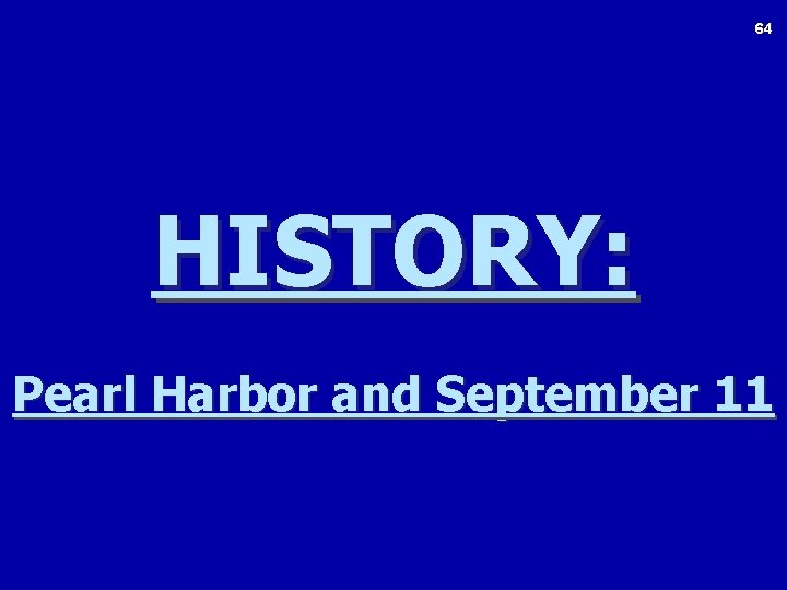 64 HISTORY: Pearl Harbor and September 11 