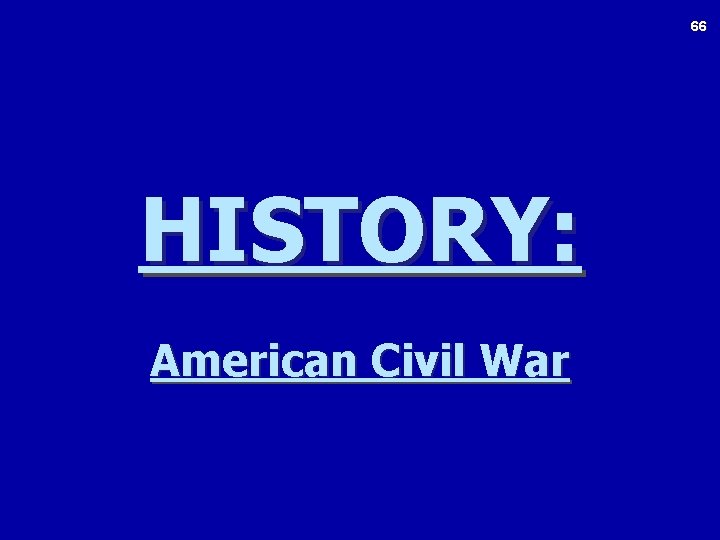 66 HISTORY: American Civil War 