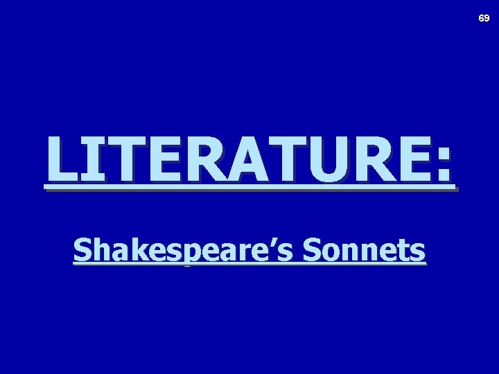 69 LITERATURE: Shakespeare’s Sonnets 