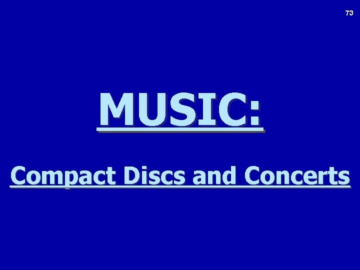 73 MUSIC: Compact Discs and Concerts 