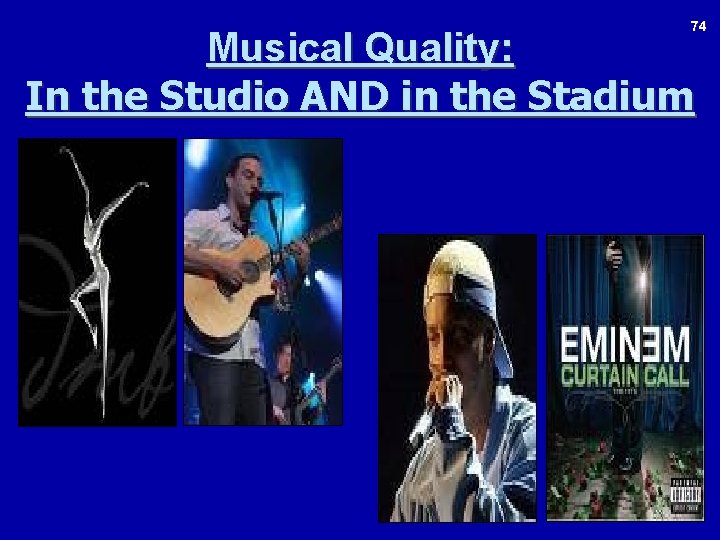74 Musical Quality: In the Studio AND in the Stadium 
