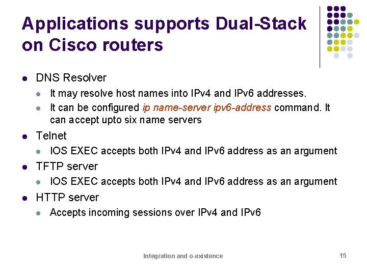 Applications supports Dual-Stack on Cisco routers l DNS Resolver l l l Telnet l
