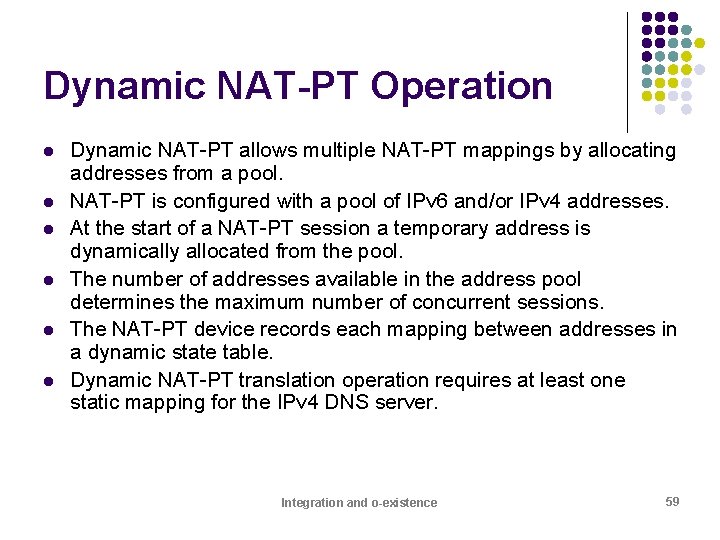 Dynamic NAT-PT Operation l l l Dynamic NAT-PT allows multiple NAT-PT mappings by allocating