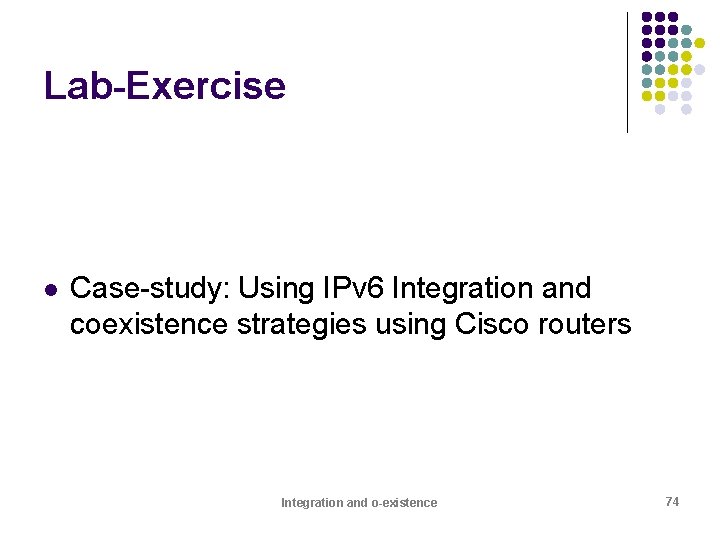 Lab-Exercise l Case-study: Using IPv 6 Integration and coexistence strategies using Cisco routers Integration