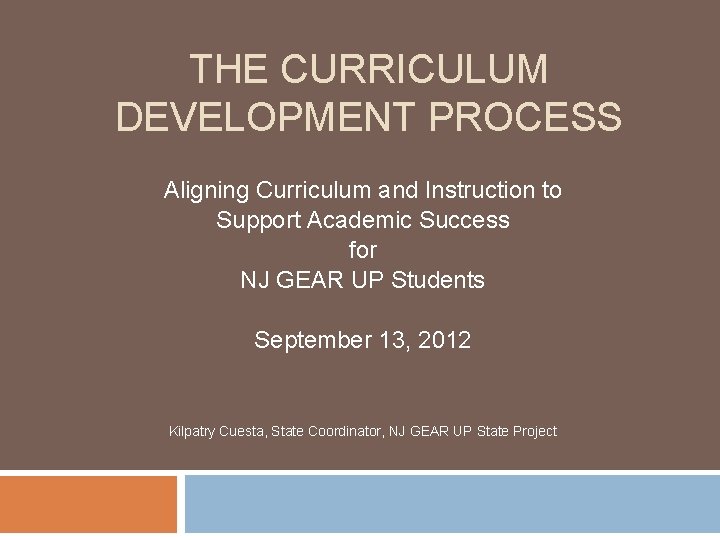 THE CURRICULUM DEVELOPMENT PROCESS Aligning Curriculum and Instruction to Support Academic Success for NJ