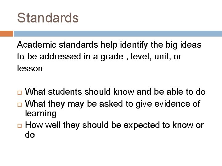 Standards Academic standards help identify the big ideas to be addressed in a grade