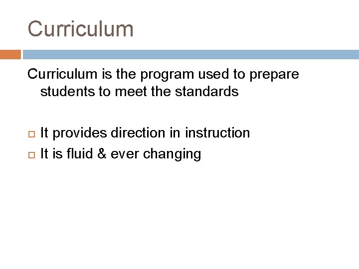 Curriculum is the program used to prepare students to meet the standards It provides