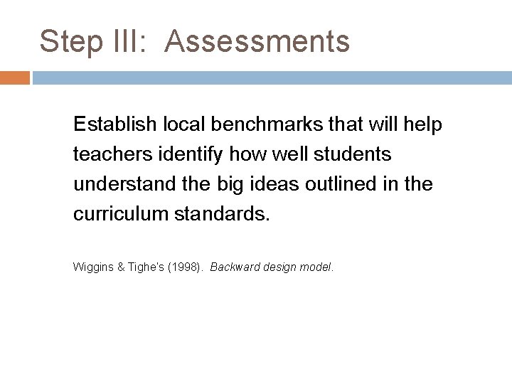 Step III: Assessments Establish local benchmarks that will help teachers identify how well students