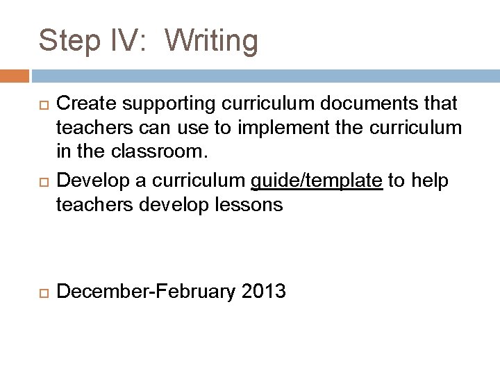 Step IV: Writing Create supporting curriculum documents that teachers can use to implement the