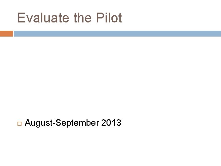 Evaluate the Pilot August-September 2013 