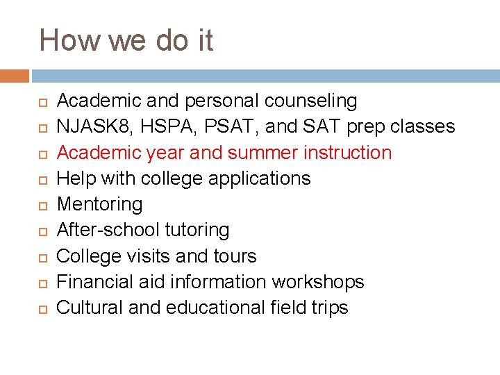 How we do it Academic and personal counseling NJASK 8, HSPA, PSAT, and SAT