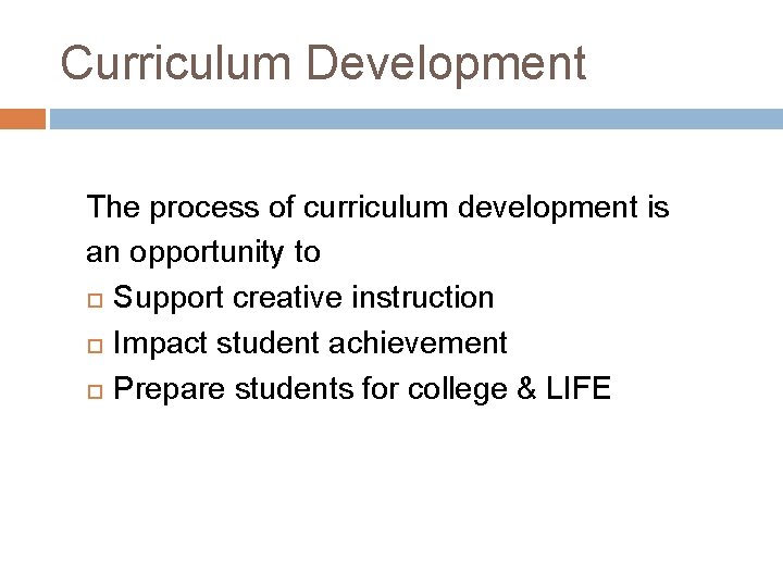 Curriculum Development The process of curriculum development is an opportunity to Support creative instruction