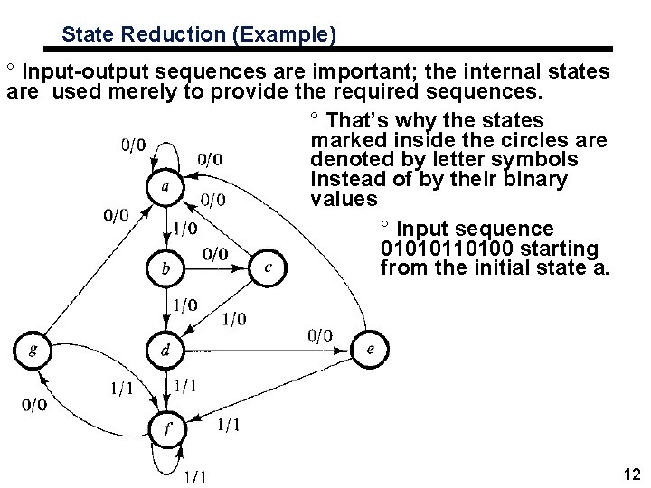 State Reduction (Example) ° Input-output sequences are important; the internal states are used merely